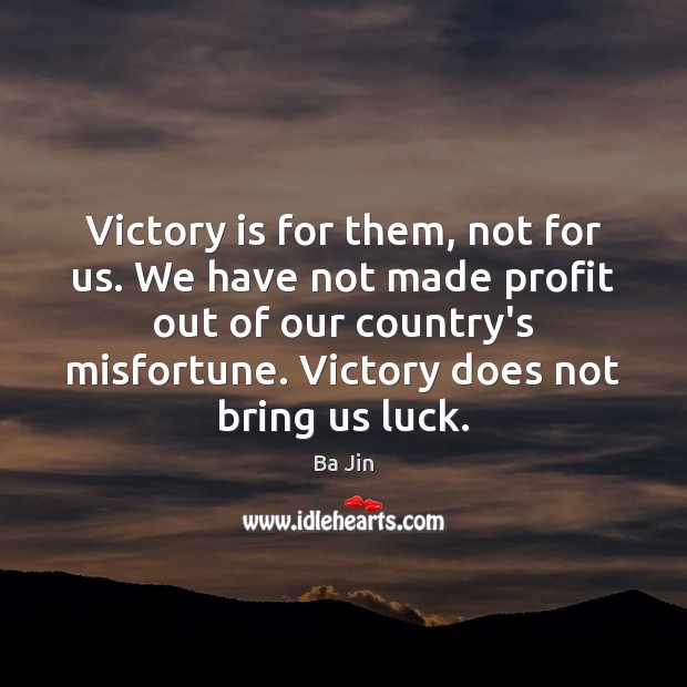 Victory is for them, not for us. We have not made profit Victory Quotes Image