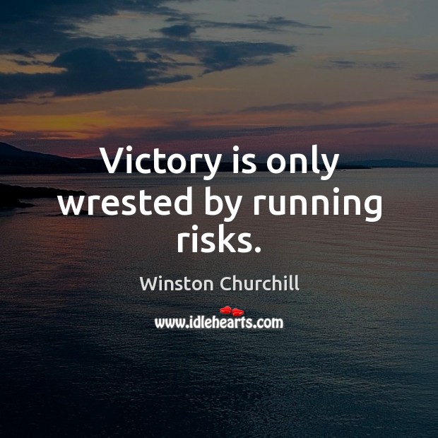Victory is only wrested by running risks. Winston Churchill Picture Quote