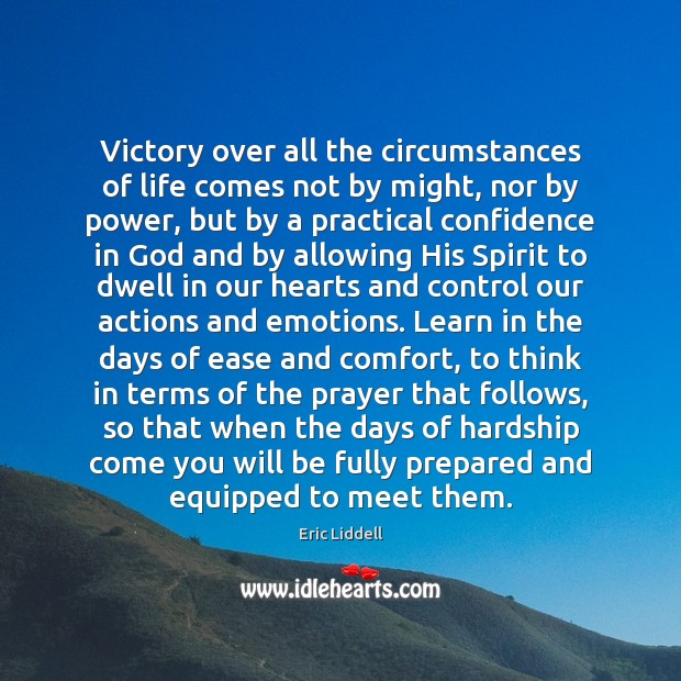 Victory over all the circumstances of life comes not by might, nor Eric Liddell Picture Quote