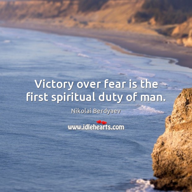 Victory over fear is the first spiritual duty of man. Nikolai Berdyaev Picture Quote