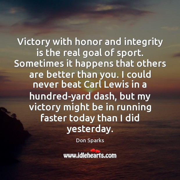 Victory with honor and integrity is the real goal of sport. Sometimes Integrity Quotes Image