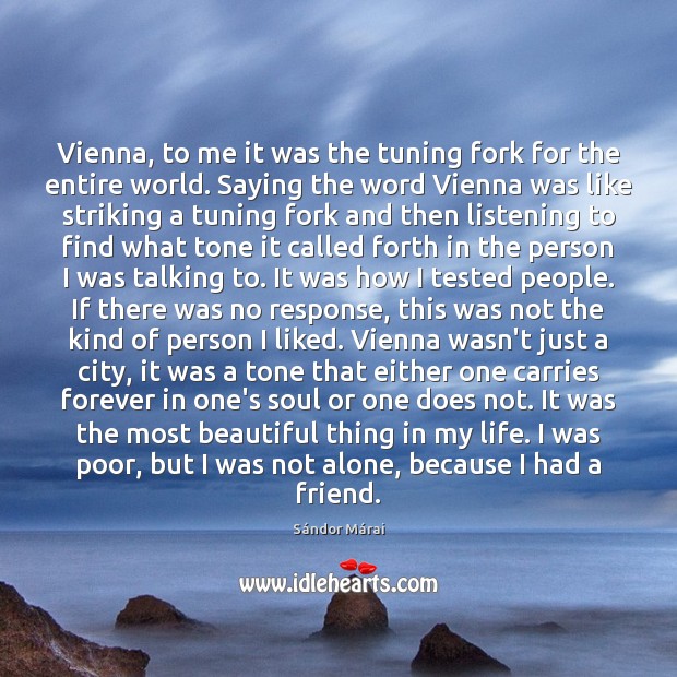 Vienna, to me it was the tuning fork for the entire world. Sándor Márai Picture Quote