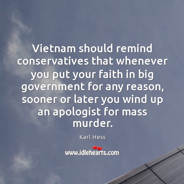 Vietnam should remind conservatives that whenever you put your faith in big Image