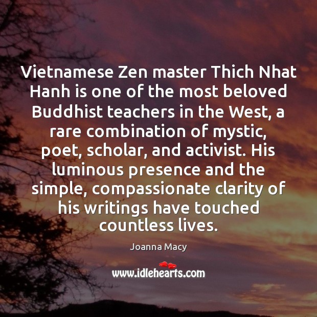 Vietnamese Zen master Thich Nhat Hanh is one of the most beloved Joanna Macy Picture Quote