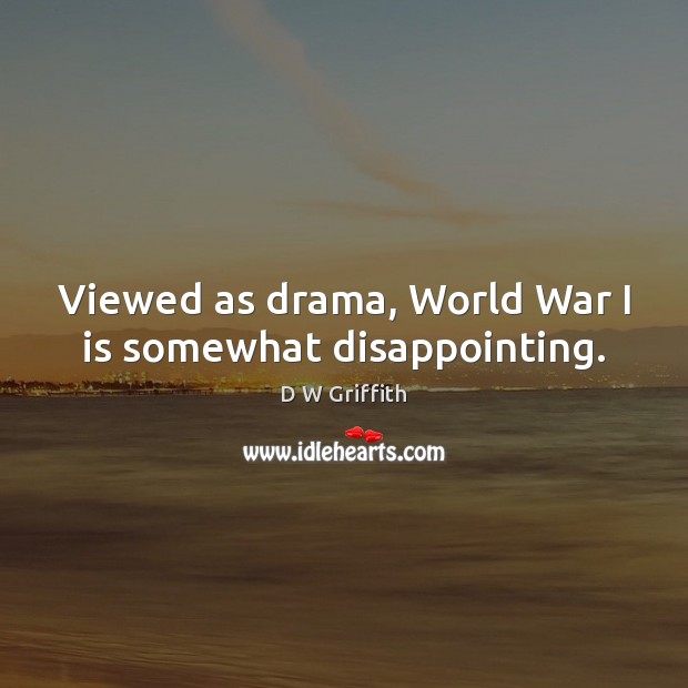 Viewed as drama, World War I is somewhat disappointing. Image