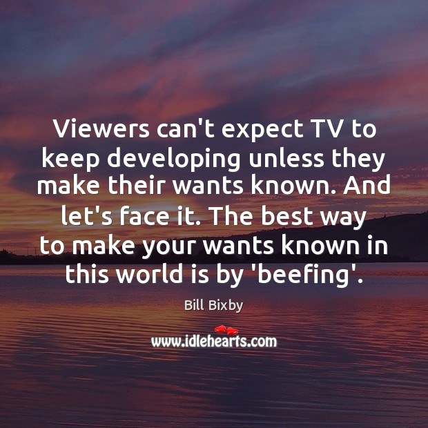 Viewers can’t expect TV to keep developing unless they make their wants Image