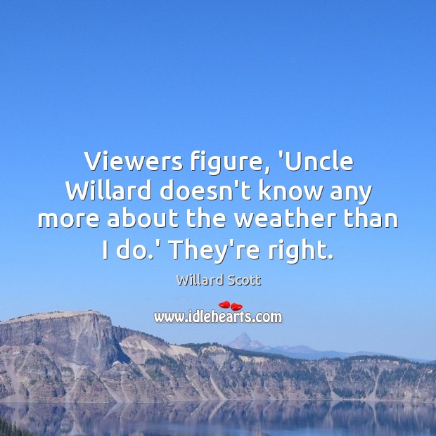 Viewers figure, ‘Uncle Willard doesn’t know any more about the weather than Willard Scott Picture Quote
