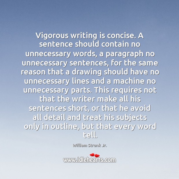 Vigorous writing is concise. A sentence should contain no unnecessary words. Writing Quotes Image