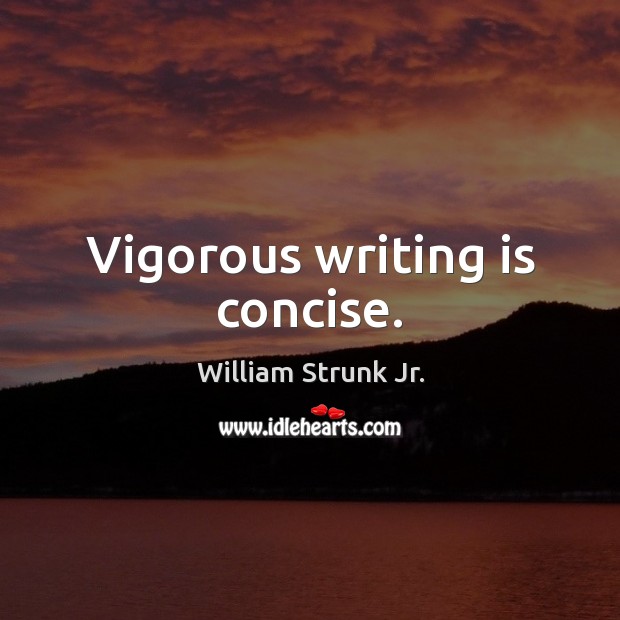 Vigorous writing is concise. William Strunk Jr. Picture Quote