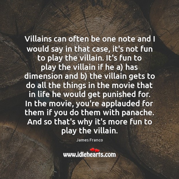 Villains can often be one note and I would say in that James Franco Picture Quote