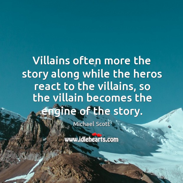 Villains often more the story along while the heros react to the Michael Scott Picture Quote