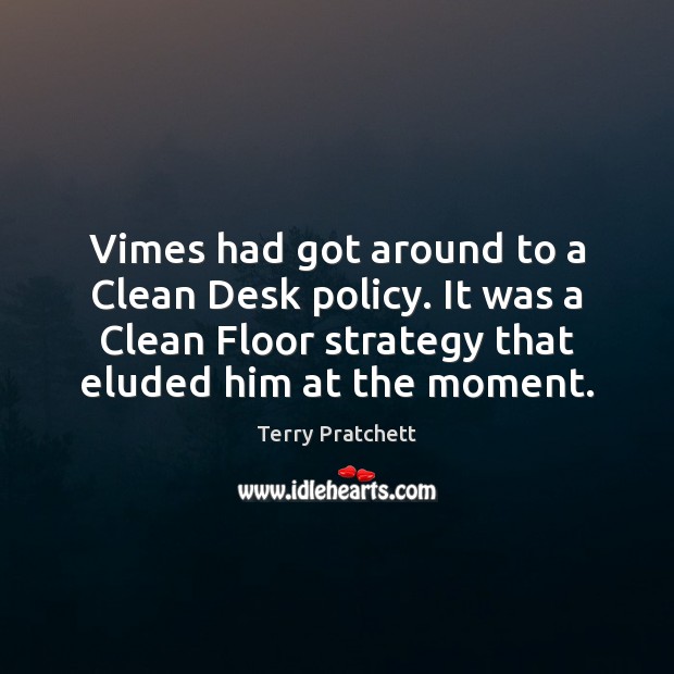 Vimes had got around to a Clean Desk policy. It was a Terry Pratchett Picture Quote