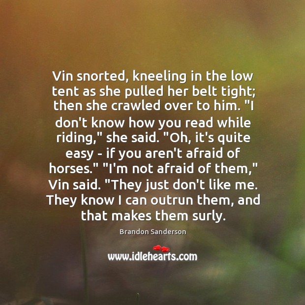 Vin snorted, kneeling in the low tent as she pulled her belt Brandon Sanderson Picture Quote
