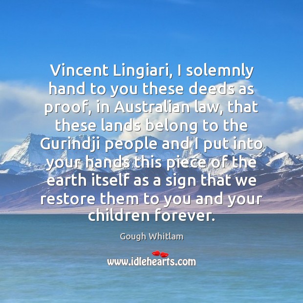 Vincent Lingiari, I solemnly hand to you these deeds as proof, in Gough Whitlam Picture Quote