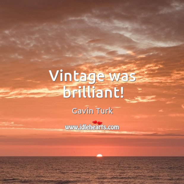 Vintage was brilliant! Gavin Turk Picture Quote