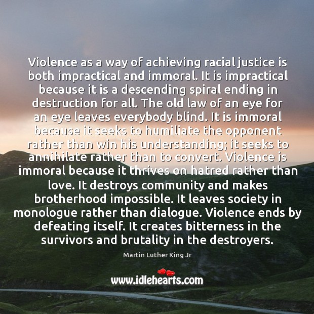 Violence as a way of achieving racial justice is both impractical and immoral. Image