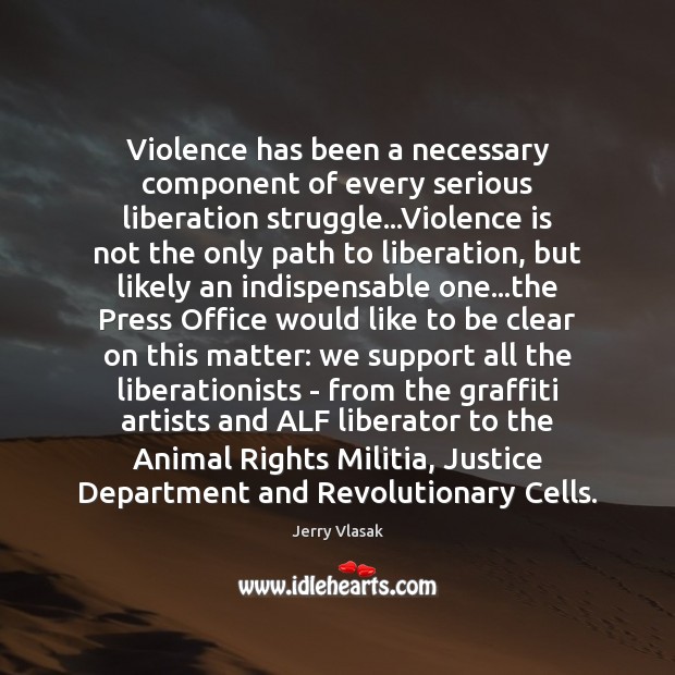 Violence has been a necessary component of every serious liberation struggle…Violence Jerry Vlasak Picture Quote