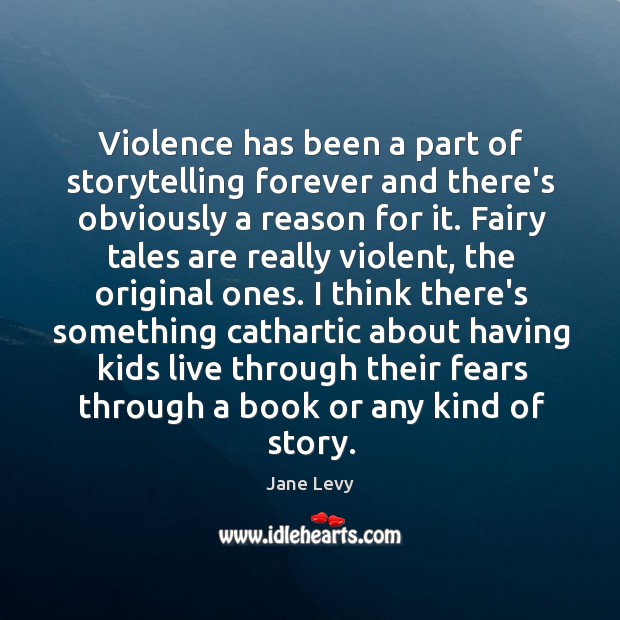 Violence has been a part of storytelling forever and there’s obviously a Jane Levy Picture Quote