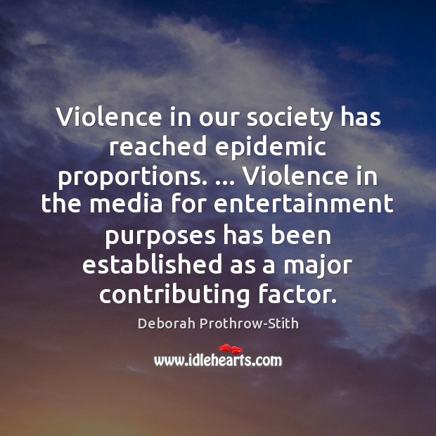 Violence in our society has reached epidemic proportions. … Violence in the media Image