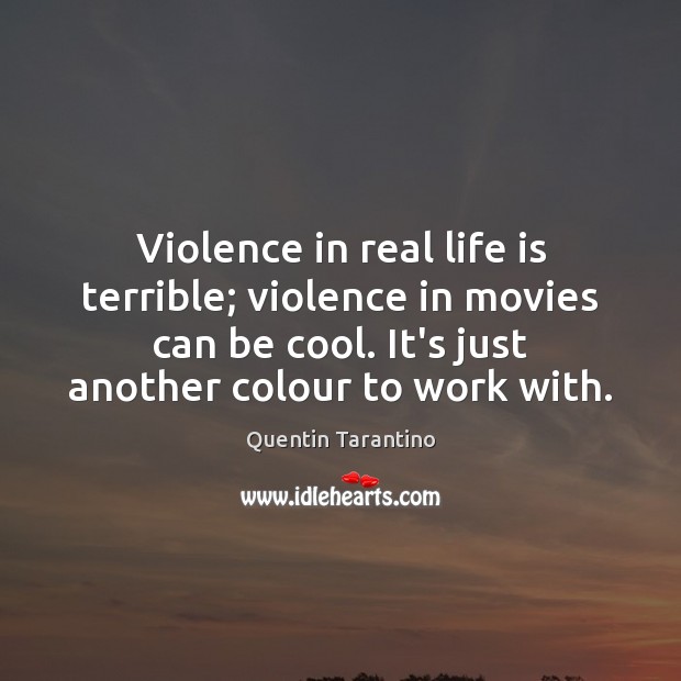 Violence in real life is terrible; violence in movies can be cool. Movies Quotes Image