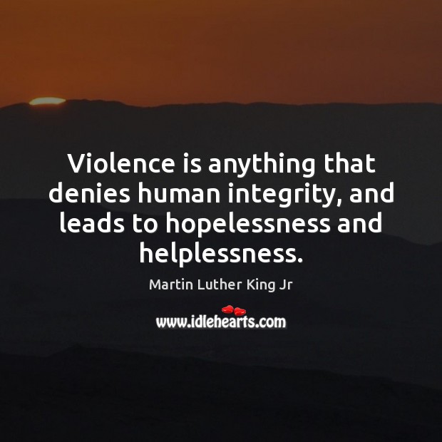 Violence is anything that denies human integrity, and leads to hopelessness and Image