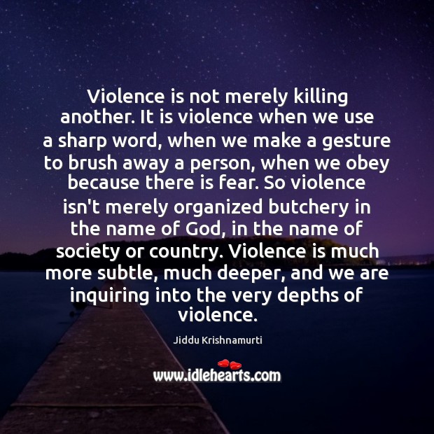 Violence is not merely killing another. It is violence when we use Jiddu Krishnamurti Picture Quote