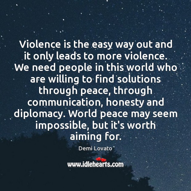 Violence is the easy way out and it only leads to more Demi Lovato Picture Quote