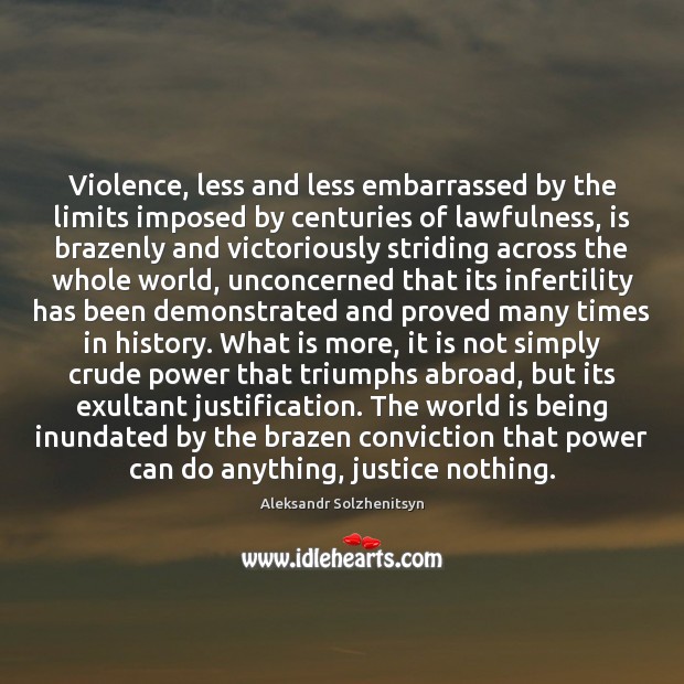 Violence, less and less embarrassed by the limits imposed by centuries of Aleksandr Solzhenitsyn Picture Quote