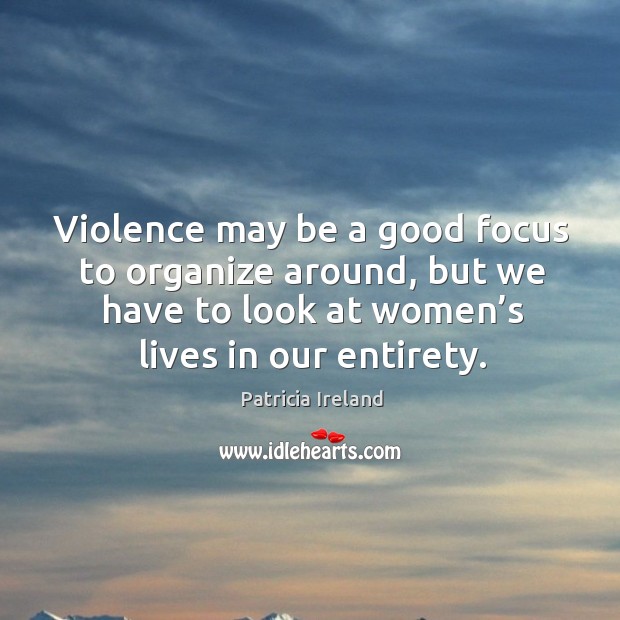 Violence may be a good focus to organize around, but we have to look at women’s lives in our entirety. Image