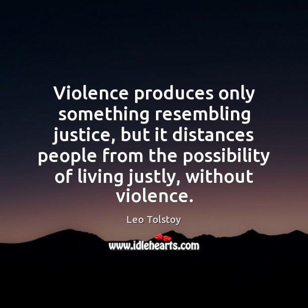 Violence produces only something resembling justice, but it distances people from the Image