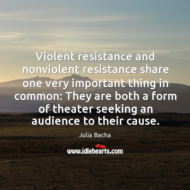 Violent resistance and nonviolent resistance share one very important thing in common: Image