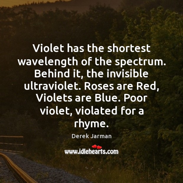 Violet has the shortest wavelength of the spectrum. Behind it, the invisible 