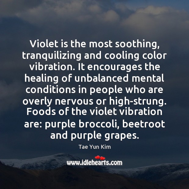 Violet is the most soothing, tranquilizing and cooling color vibration. It encourages Tae Yun Kim Picture Quote