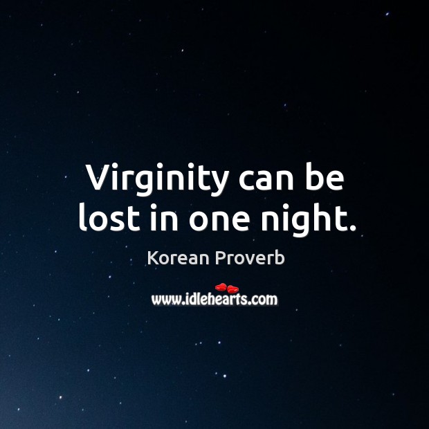 Virginity can be lost in one night. Korean Proverbs Image
