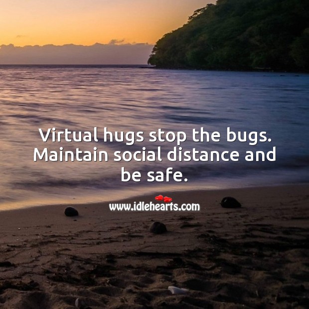 Virtual hugs stop the bugs. Maintain social distance and be safe. Social Distancing Quotes Image