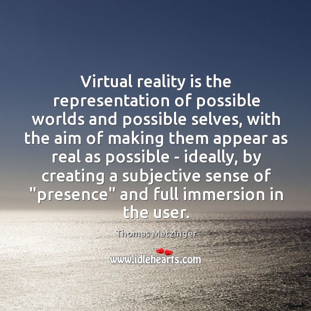 Virtual reality is the representation of possible worlds and possible selves, with Image