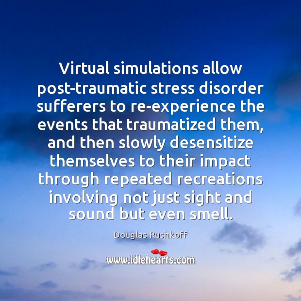 Virtual simulations allow post-traumatic stress disorder sufferers to re-experience the events that Image