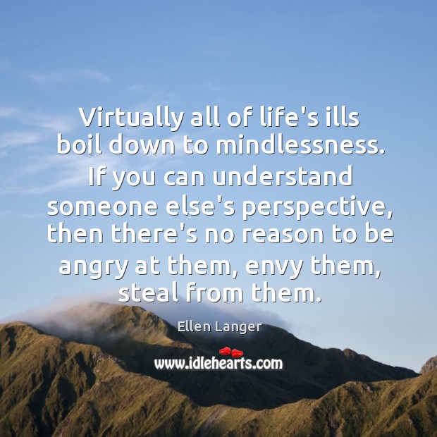 Virtually all of life’s ills boil down to mindlessness. If you can Image