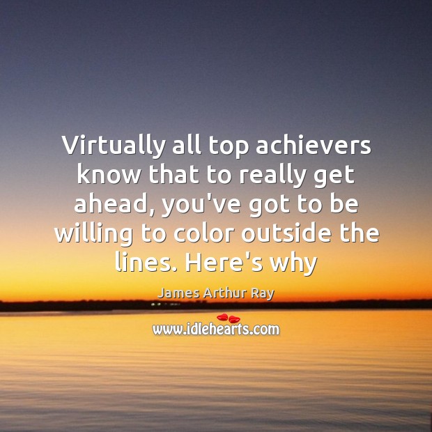 Virtually all top achievers know that to really get ahead, you’ve got James Arthur Ray Picture Quote