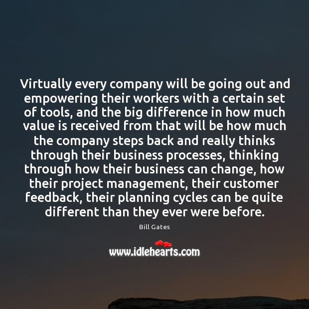 Virtually every company will be going out and empowering their workers with Bill Gates Picture Quote