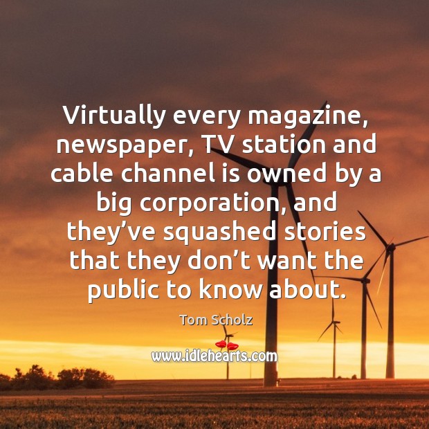 Virtually every magazine, newspaper, tv station and cable channel is owned by a big corporation Image