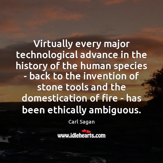 Virtually every major technological advance in the history of the human species Image