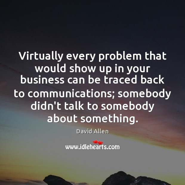 Virtually every problem that would show up in your business can be David Allen Picture Quote