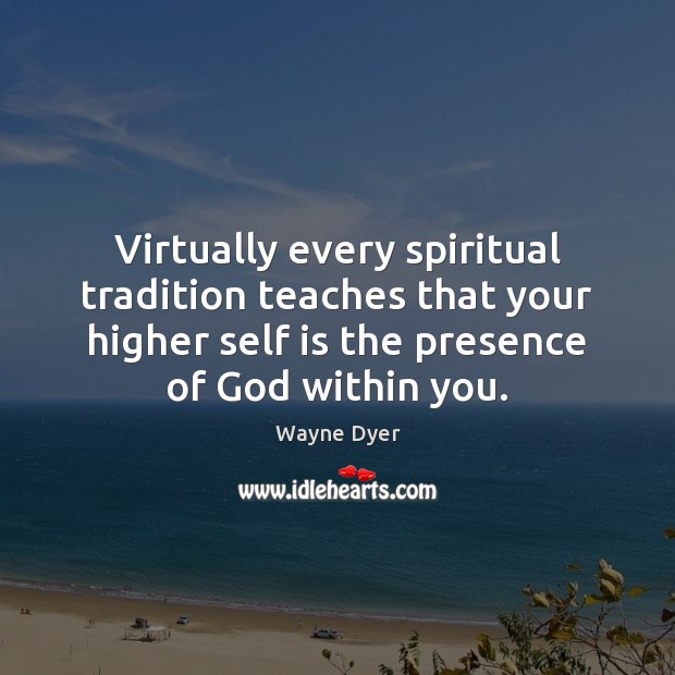 Virtually every spiritual tradition teaches that your higher self is the presence Image