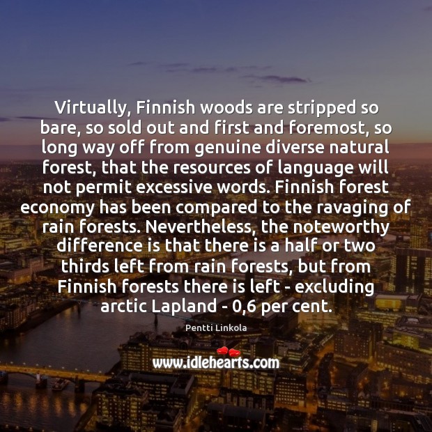 Virtually, Finnish woods are stripped so bare, so sold out and first Image