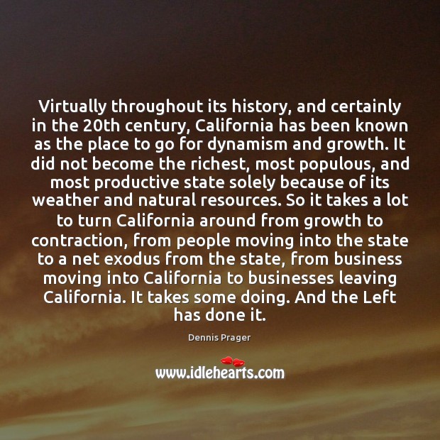 Virtually throughout its history, and certainly in the 20th century, California has Dennis Prager Picture Quote