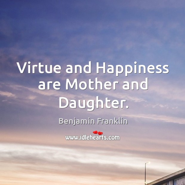 Virtue and Happiness are Mother and Daughter. Image