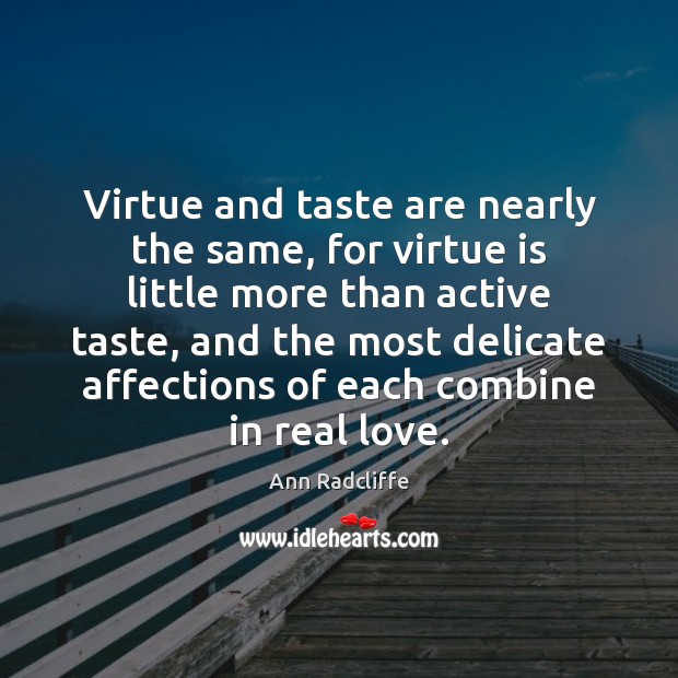 Virtue and taste are nearly the same, for virtue is little more Image