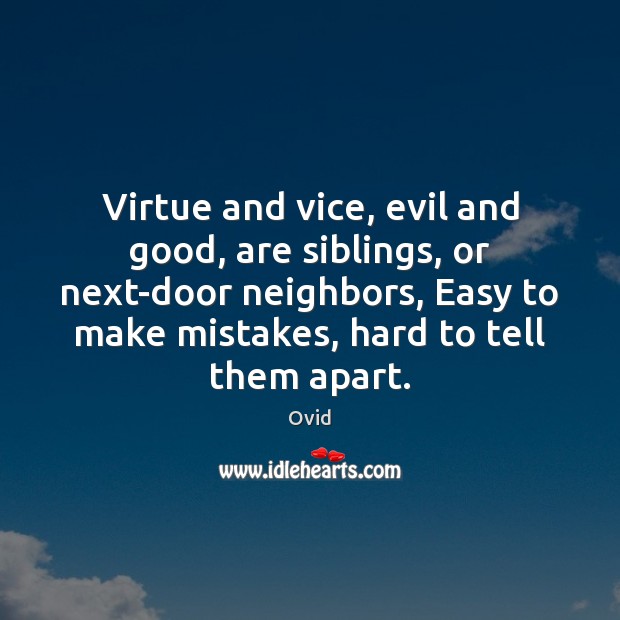 Virtue and vice, evil and good, are siblings, or next-door neighbors, Easy Ovid Picture Quote