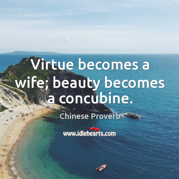 Virtue becomes a wife; beauty becomes a concubine. Chinese Proverbs Image